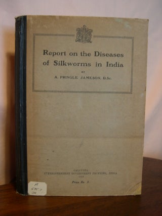 Item #42662 REPORT ON THE DISEASES OF SILKWORMS IN INDIA. A. Pringle Jameson