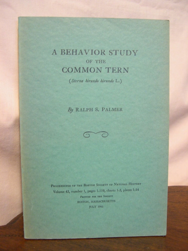 Item #42679 A BEHAVIOR STUDY OF THE COMMON TERN (Sterna hirundo hirundo L.). PROCEEDINGS OF THE BOSTON SOCIETY OF NATURAL HISTORY, VOLUME 42, NUMBER 1, PAGES 1-119, CHARTS 1-2, PLATES 1-14. Ralph S. Palmer.
