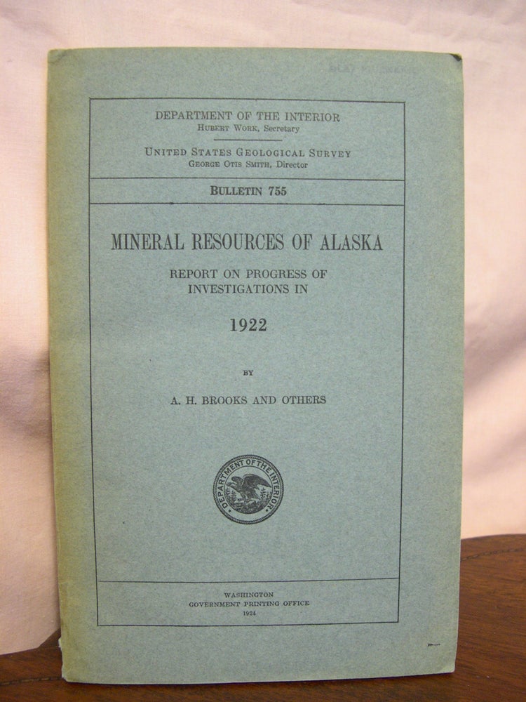 Item #42680 MINERAL RESOURCES OF ALASKA; REPORT ON PROGRESS OF INVESTIGATIONS IN 1922; BULLETIN 755. A. H. Brooks.
