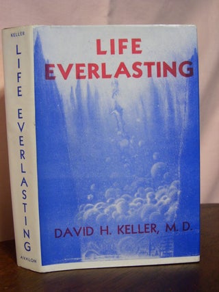 Item #42703 LIFE EVERLASTING, AND OTHER TALES OF SCIENCE, FANTASY, AND HORROR. David H. Keller