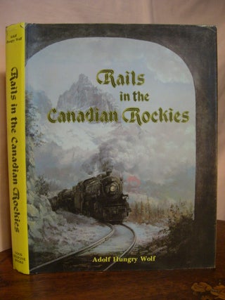 Item #42739 RAILS IN THE CANADIAN ROCKIES. Adolf Hungry Wolf