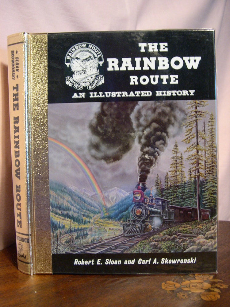 Item #42784 THE RAINBOW ROUTE, AN ILLUSTRATED HISTORY. Robert E. Sloan, Carl A. Skowronski.
