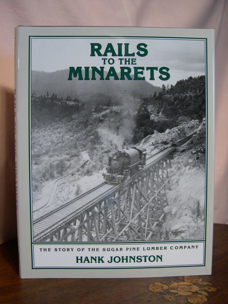 Item #42796 RAILS TO THE MINARETS; THE STORY OF THE SUGAR PINE LUMBER COMPANY. Hank Johnston.