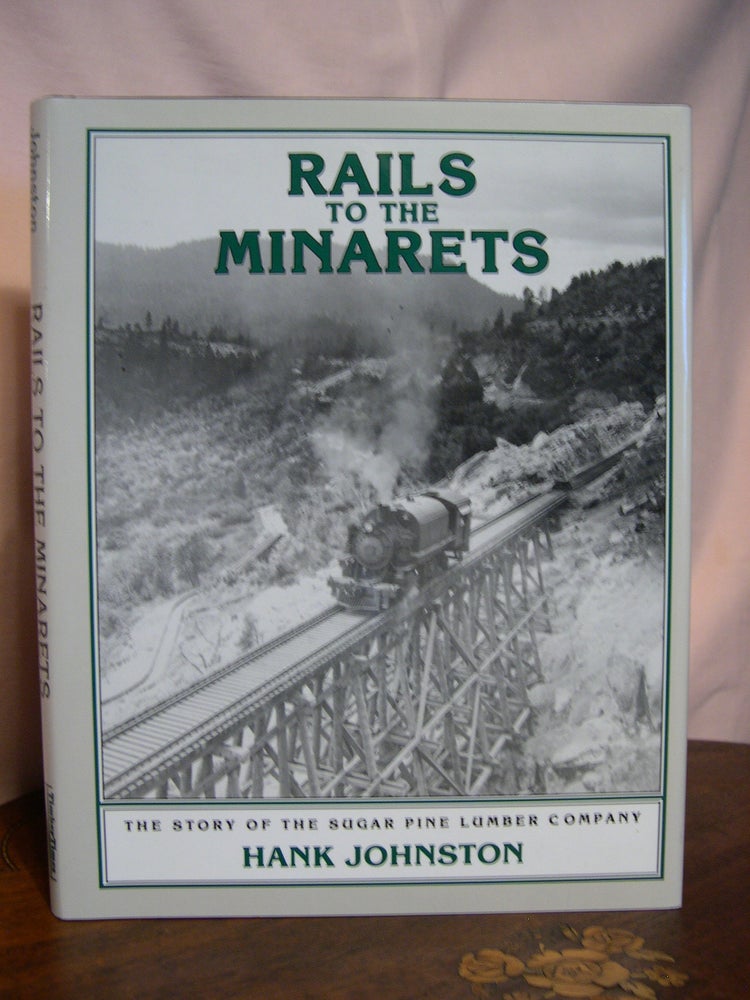 Item #42797 RAILS TO THE MINARETS; THE STORY OF THE SUGAR PINE LUMBER COMPANY. Hank Johnston.