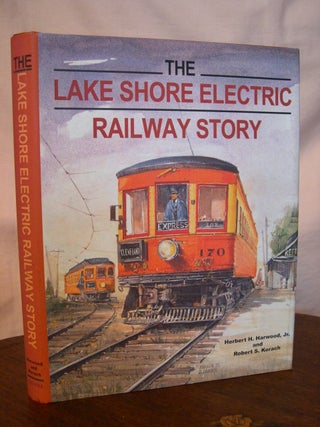 Item #42828 THE LAKE SHORE ELECTRIC RAILWAY STORY. Herbert H. Harwood, Jr., Robert S. Korach