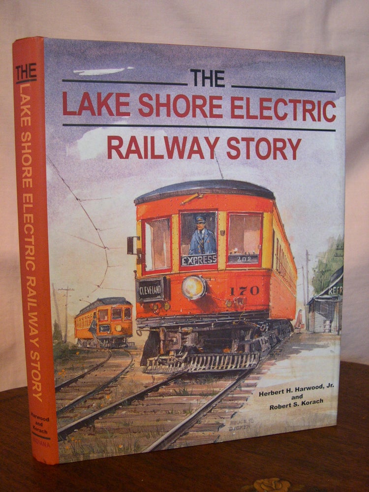 Item #42828 THE LAKE SHORE ELECTRIC RAILWAY STORY. Herbert H. Harwood, Jr., Robert S. Korach.