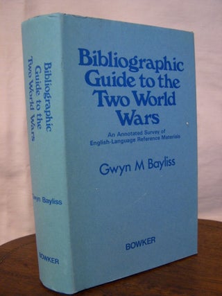 Item #42869 BIBLIOGRAPHIC GUIDE TO THE TWO WORLD WARS; AN ANNOTATED SURVEY OF ENGLISH-LANGUAGE...