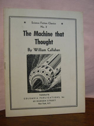 Item #42873 THE MACHINE THAT THOUGHT; SCIENCE FICTION CLASSICS NO. 3. William Callahan, Raymond...