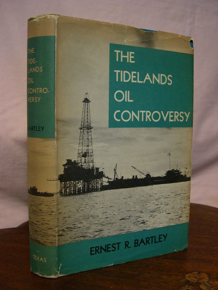 Item #42903 THE TIDELANDS OIL CONTROVERSY; A LEGAL AND HISTORICAL ANALYSIS. Ernest R. Bartley.