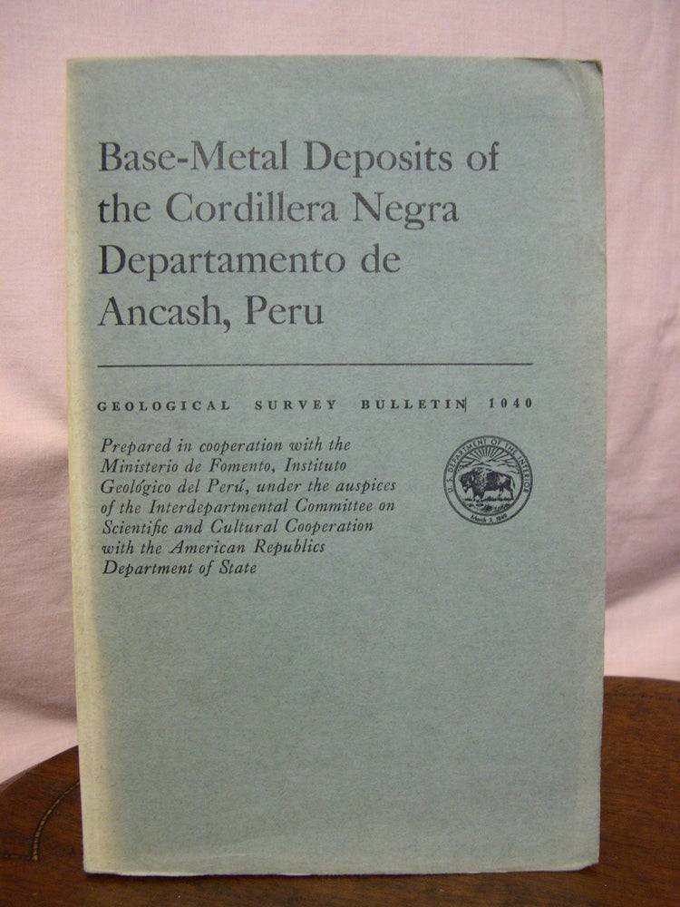 Item #42907 BASE-METAL DEPOSITS OF THE CORDILLERA NEGRA DEPARTAMENTO DE ANCASH, PERU; GOELOGIC INVESTIGATIONS IN THE AMERICAN REPUBLICS; GEOLOGICAL SURVEY BULLETIN 1040. Alfred J. Bodenlos, John A. Straczek.