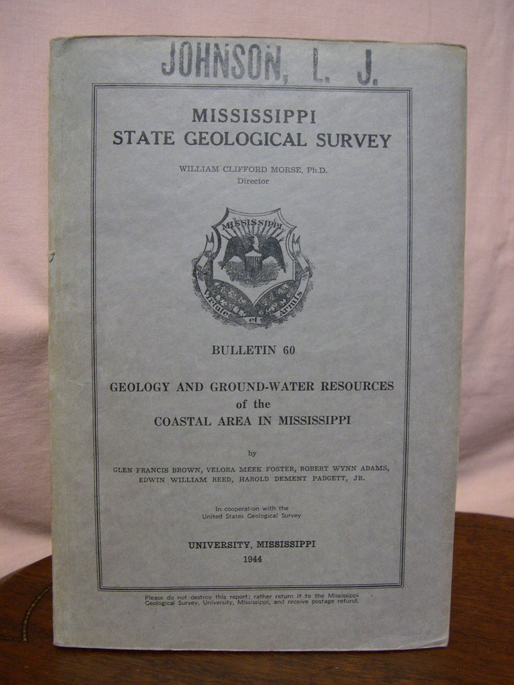 Item #42909 GEOLOGY AND GROUND-WATER RESOURCES OF THE COASTAL AREA IN MISSISSIPPI; MISSISSIPPI STATE GEOLOGICAL SURVEY BULLETIN 60, 1944. Glen Francis Brown, Edwin William Reed, Robert Wynn Adams, Velora Meek Foster, Harold Dement Padgett Jr.