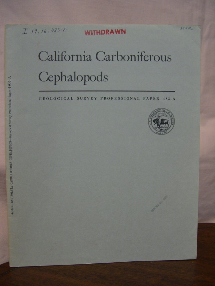 Item #42935 CALIFORNIA CARBONIFEROUS CEPHALOPODS; CONTRIBUTIONS TO PALEONTOLOGY; GEOLOGICAL SURVEY PROFESSIONAL PAPER 483-A. Mackenzie Gordon.