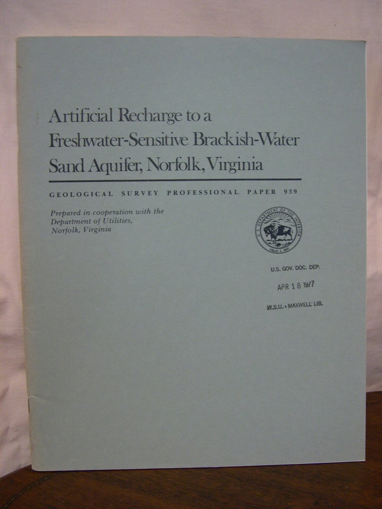 Item #42952 ARTIFICIAL RECHARGE TO THE FRESHWATER-SENSITIVE BRACKISH-WATER SAND AQUIFER, NORFOLK, VIRGINIA; GEOLOGICAL SURVEY PROFESSIONAL PAPER 939. Donald L. Brown, William D. Silvey.