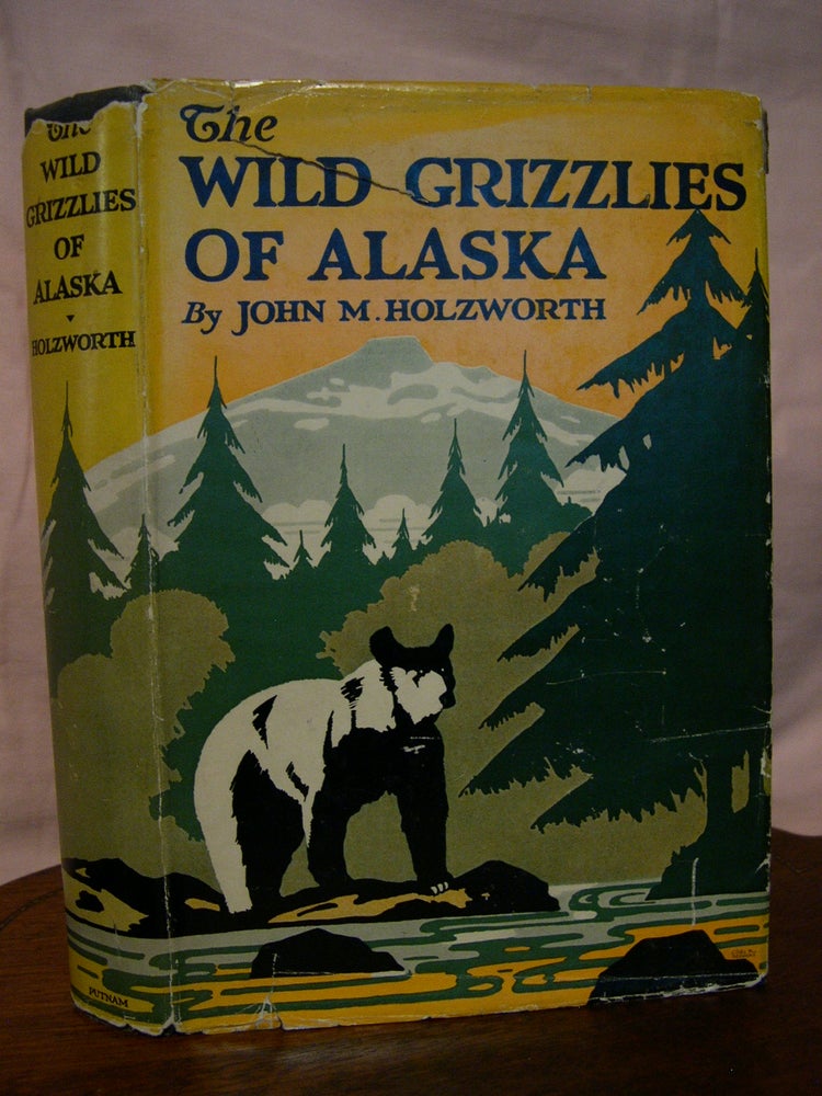 Item #42967 THE WILD GRIZZLIES OF ALASKA. John M. Holzworth.