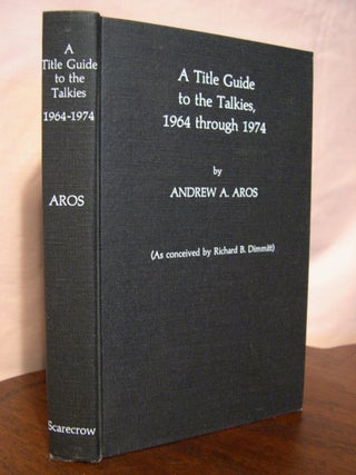 Item #43135 A TITLE GUIDE TO THE TALKIES, 1964 THROUGH 1974. Andrew A. Aros