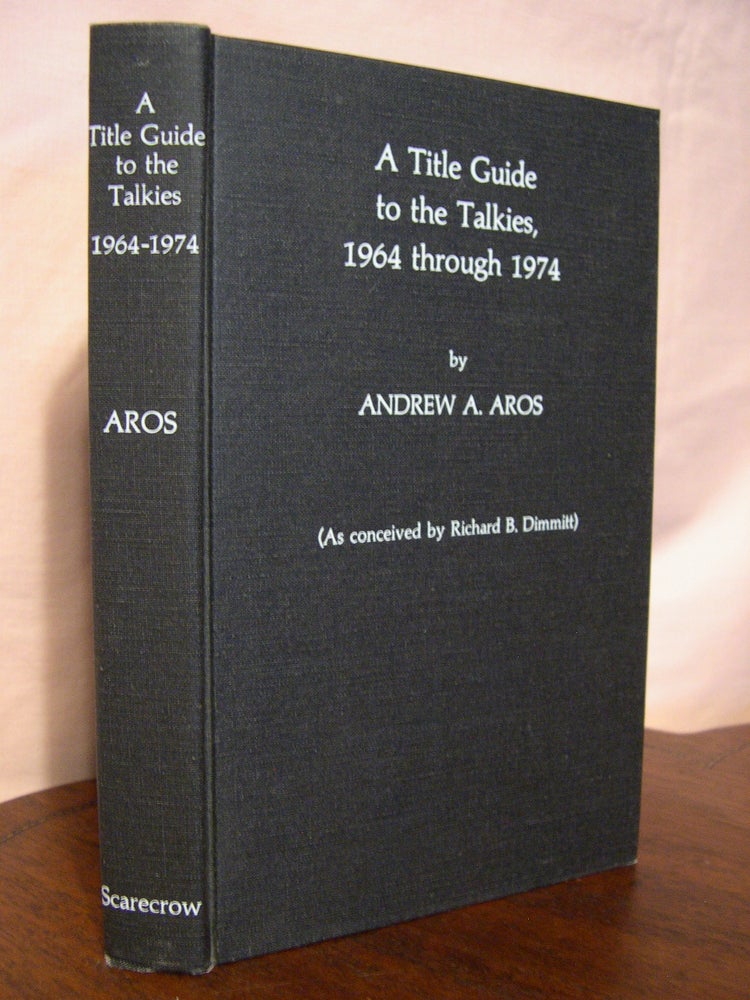 Item #43135 A TITLE GUIDE TO THE TALKIES, 1964 THROUGH 1974. Andrew A. Aros.