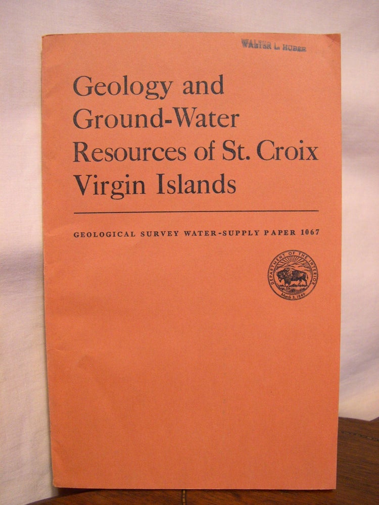 Item #43181 GEOLOGY AND GROUND-WATER RESOURCES OF ST. CROIX, VIRGIN ISLANDS; GEOLOGICAL SURVEY WATER-SUPPLY PAPER 1067. D. J. Cederstrom.