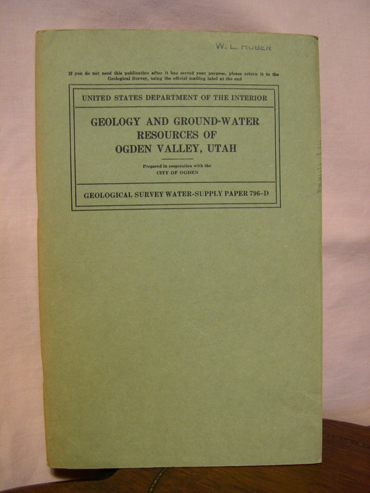 Item #43186 GEOLOGY AND GROUND-WATER RESOURCES OF OGDEN VALLEY, UTAH; GEOLOGICAL SURVEY WATER-SUPPLY PAPER 796-D. R. M. Leggette, G H. Taylor.