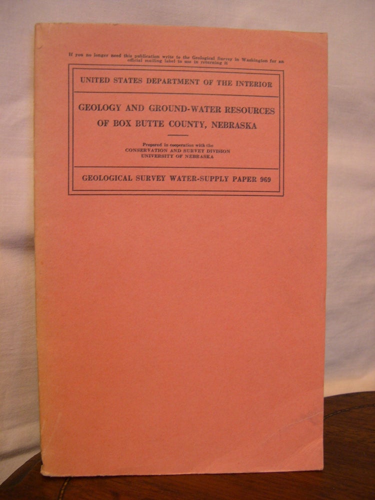 Item #43203 GEOLOGY AND GROUND-WATER RESOURCES OF BOX BUTTE COUNTY, NEBRASKA; GEOLOGICAL SURVEY BULLETIN 969. R. C. Cady, O J. Scherer.