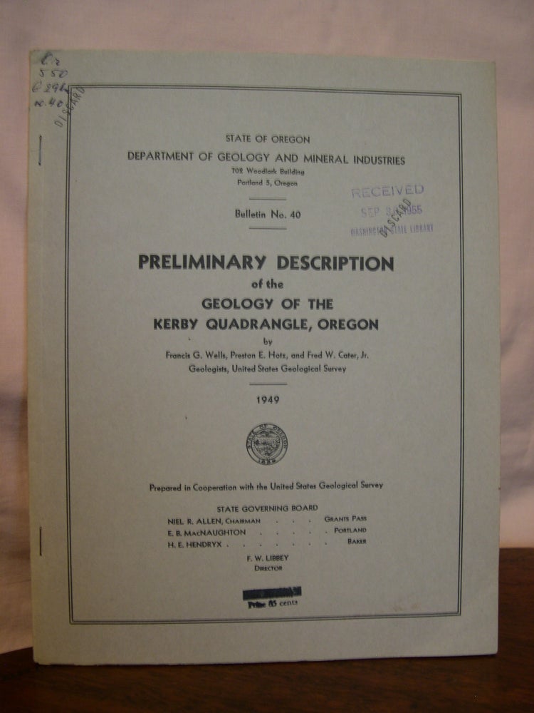 Item #43249 PRELIMINARY DESCRIPTION OF THE GEOLOGY OF THE KERBY QUADRANGLE, OREGON: DEPARTMENT OF GEOLOGY AND MINERAL INDUSTRIES, BULLETIN NO. 40. Francis G. Wells, Preston E. Hotz, Fred W. Cater Jr.