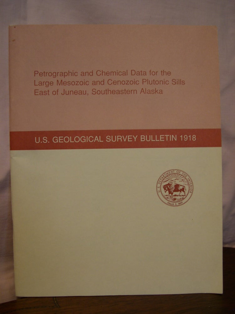 Item #43308 PETROGRAPHIC AND CHEMICAL DATA FOR THE LARGE MESOZOIC AND CENOZOIC PLUTONIC SILLS EAST OF JUNEAU, SOUTHEASTERN ALASKA; GEOLOGICAL SURVEY BULLETIN 1918. James L. Drinkwater, David A. Brew, Arthur B. Ford.