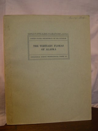 Item #43317 THE TERTIARY FLORAS OF ALSAKA, with THE GEOLOGY OF THE TERTIARY DEPOSITS; GEOLOGICAL...
