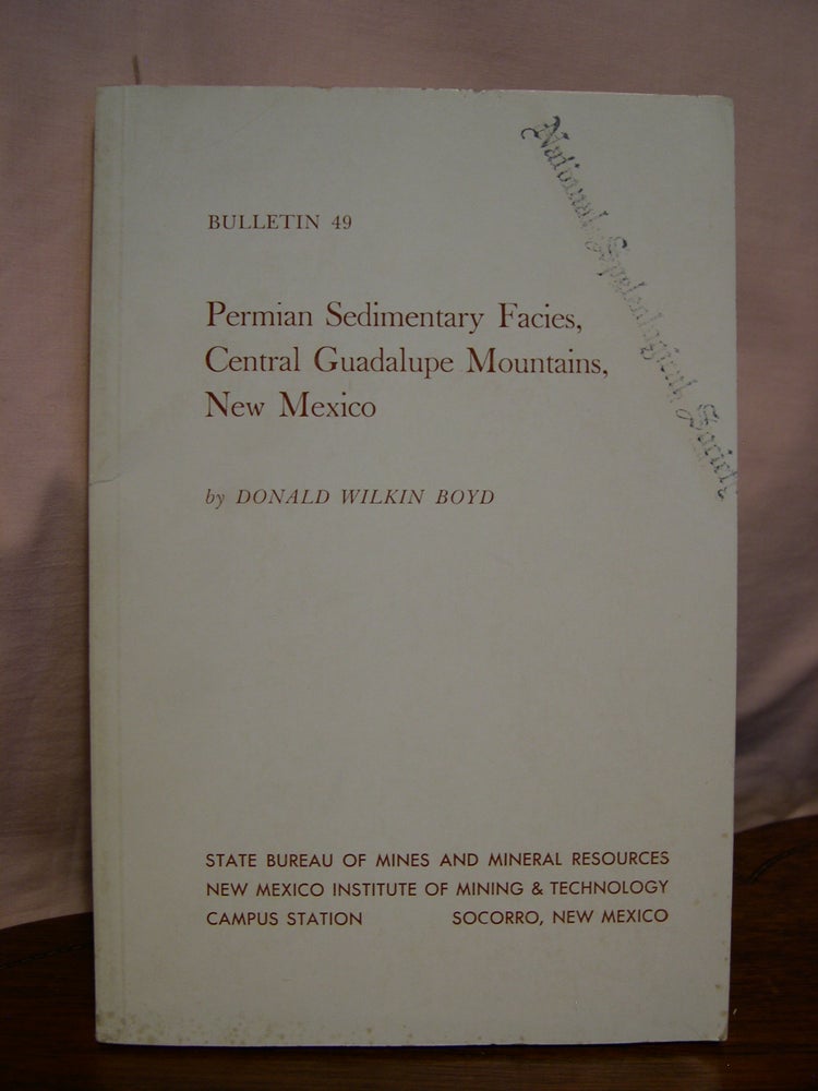Item #43333 PERMIAN SEDIMENTARY FACIES, CENTRAL GUADALUPE MOUNTAINS, NEW MEXICO: BULLETIN 49. Donald Wilkin Boyd.