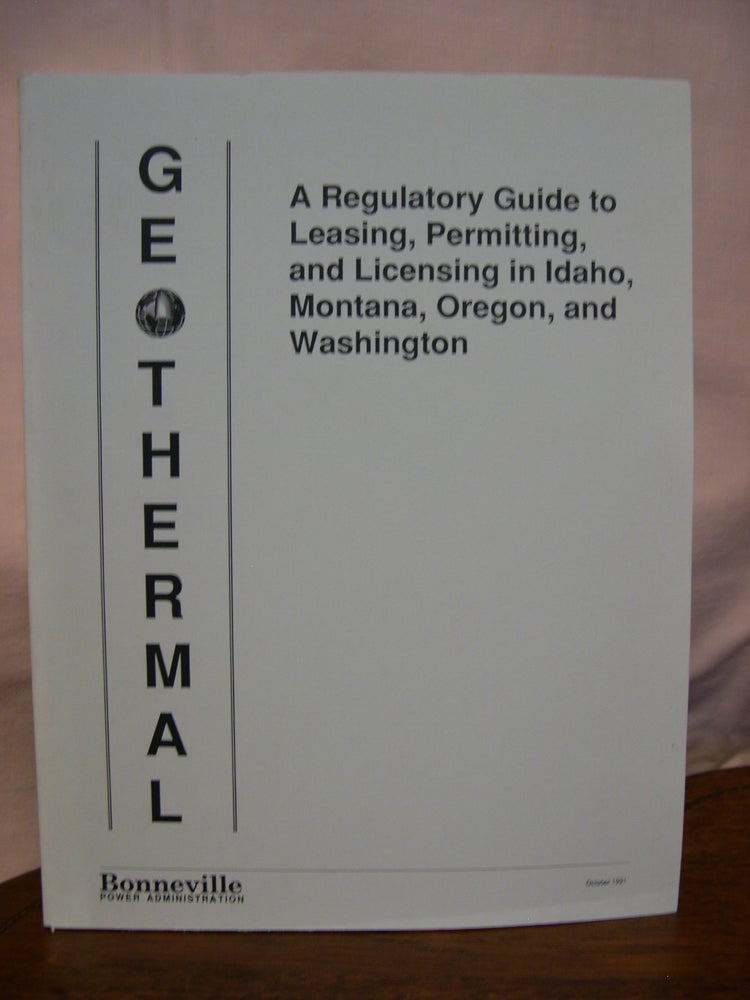 Item #43347 GEOTHERMAL; A REGULATORY GUIDE TO LEASING, PERMITTING, AND LICENSING IN IDAHO, MONTANA, OREGON, AND WASHINGTON. R. Gordon Bloomquist.