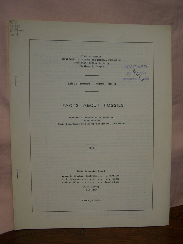 Item #43354 FACTS BOUT FOSSILS; REPRINTS OF PAPERS ON PALEONTOLOGY PUBLISHED BY STATE DEPARTMENT OF GEOLOGY AND MINERAL INDUSTRIES; MISCELLANEOUS PAPER NO. 3