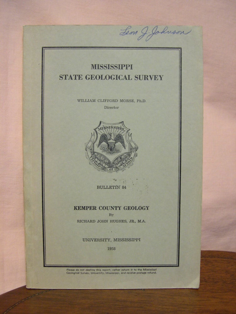 Item #43365 KEMPER COUNTY GEOLOGY; MISSISSIPPI STATE GEOLOGICAL SURVEY BULLETIN 84, 1958. Richard John Hughes, Jr.