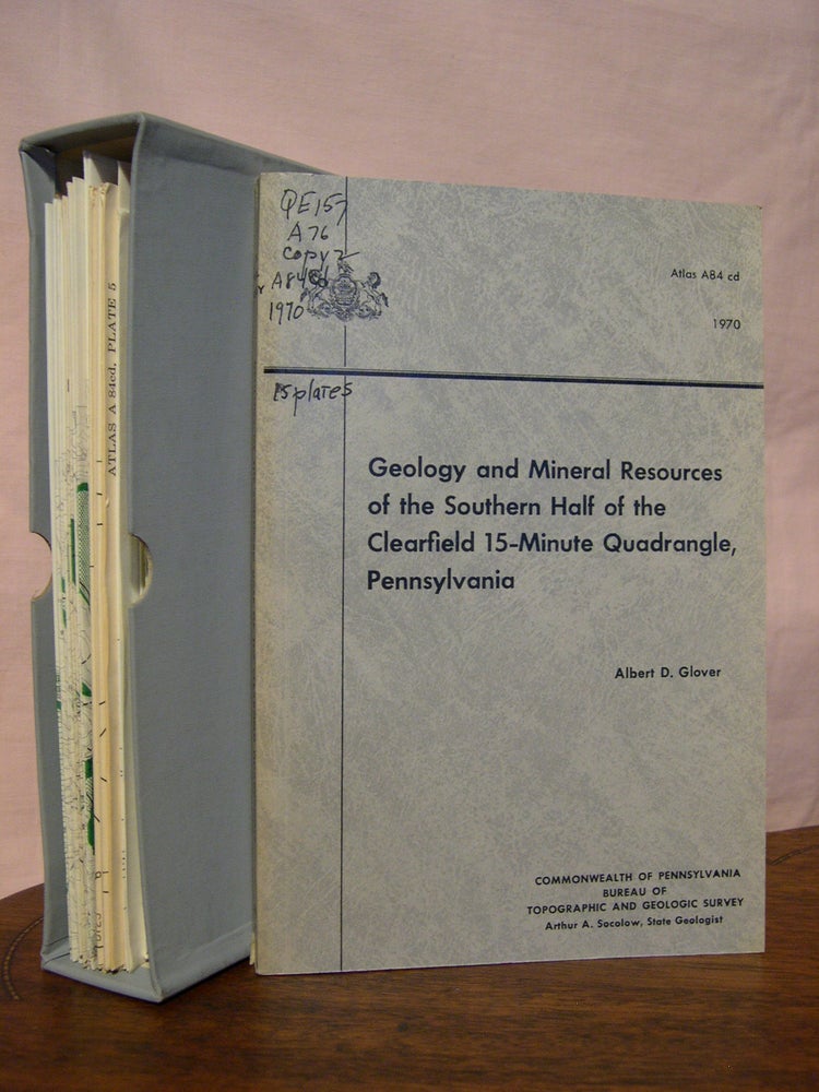 Item #43372 GEOLOGY AND MINERAL RESOURCES OF THE SOUTHERN HALF OF THE CLEARFIELD 15-MINUTE QUADRANGLE, PENNSYLVANIA; BULLETIN/ATLAS A84 cd. Albert D. Glover.