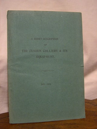 Item #43397 A SHORT DESCRIPTION OF THE FUSHUN COLLIERY & ITS EQUIPMENT, JULY 1914