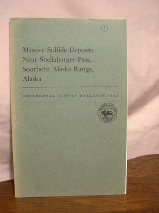 Item #43403 MASSIVE SULFIDE DPOSITS NEAR SHELLABARGER PASS, SOUTHERN ALASKA RANGE, ALASKA;...
