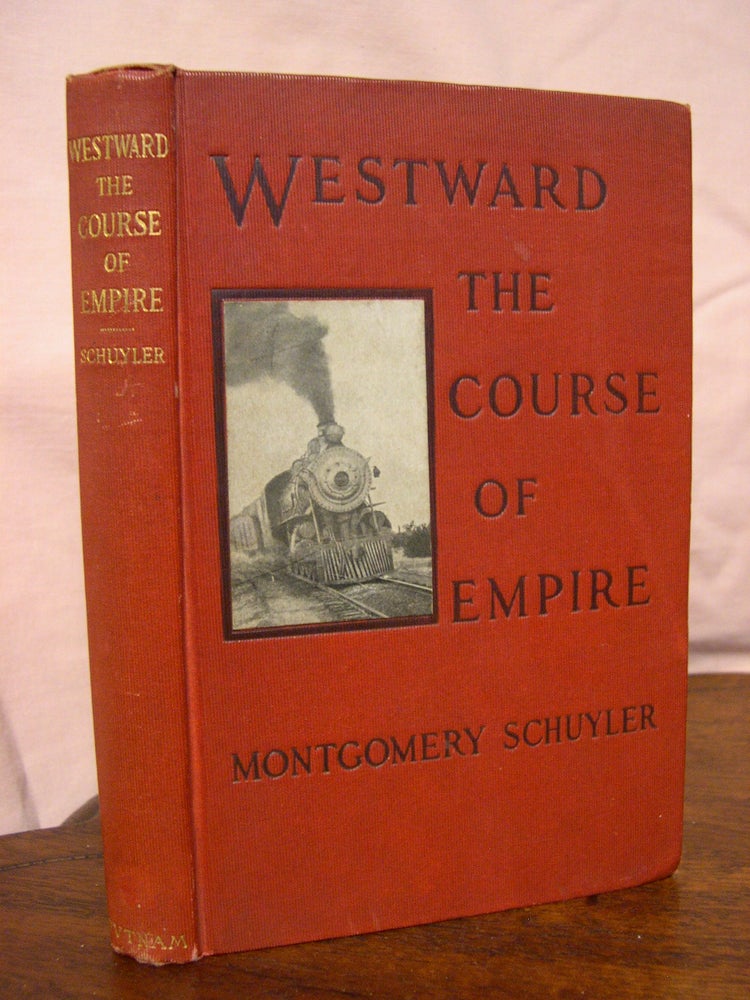 Item #43446 WESTWARD THE COURSE OF EMPIRE. Montgomery Schuyler.