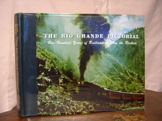 Item #43483 THE RIO GRANDE PICTORIAL; ONE-HUNDRED YEARS OF RAILROADING THRU THE ROCKIES,...