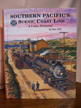 Item #43551 SOUTHERN PACIFIC'S SCENIC COAST LINE. Tom Dill