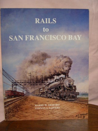 Item #43590 RAILS TO SAN FRANCISCO BAY. Harre W. Demoro, Vernon J. Sappers