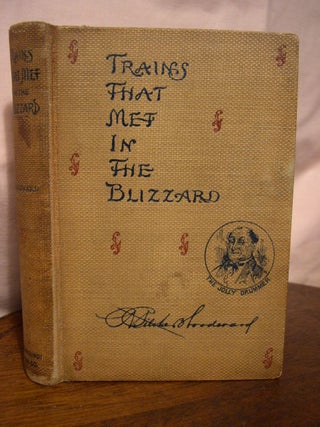 Item #43604 TRAINS THAT MET IN THE BLIZZARD, A COMPOSITE ROMANCE; BEING A CHRONICLE OF THE...
