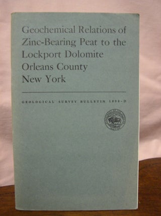 Item #43615 GEOCHEMICAL RELATIONS OF ZINC-BEARING PEAT TO THE LOCKPORT DOLOMITE, ORLEANS COUNTY,...