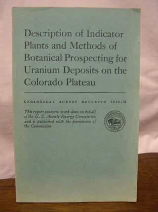 Item #43625 DESCRIPTION OF INDICATOR PLANTS AND METHODS OF BOTANICAL PROSPECTING FOR URANIUM...