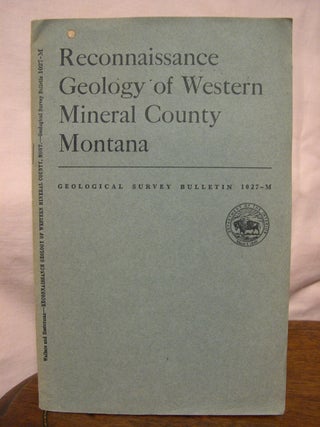 Item #43641 RECONNAISSANCE GEOLOGY OF WESTERN MINERAL COUTY, MONTANA; GEOLOGICAL SURVEY BULLETIN...