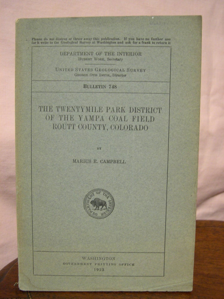 Item #43649 THE TWENTYMILE PARK DISTRICT OF THE YAMPA COAL FILED, ROUTT COUNTY, COLORADO; GEOLOGICAL SURVEY BULLETIN 748. Marius R. Campbell.