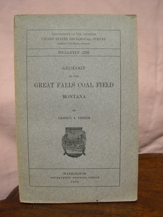Item #43651 GEOLOGY OF THE GREAT FALLS COAL FIELD, MONTANA; GEOLOGICAL SURVEY BULLETIN 356....