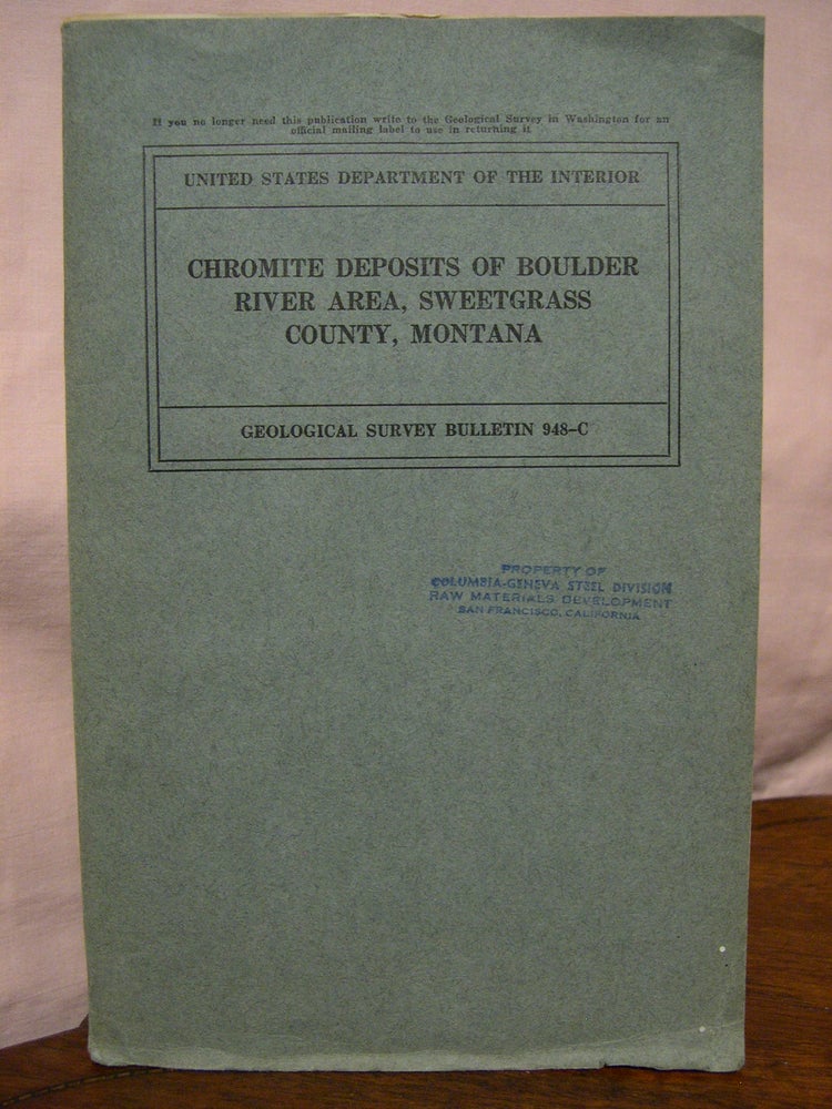 Item #43653 CHROMITE DEPOSITS OF BOULDER RIVER AREA, SWEETGRASS COUNTY, MONTANA: GEOLOGICAL SURVEY BULLETIN 948-C. A. L. Howland, E. M. Garrels, W R. Jones.