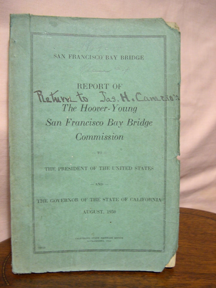 Item #43656 SAN FRANCISCO BAY BRIDGE, REPORT OF THE HOOVER-YOUNG SAN FRANCISCO BAY BRIDGE COMMISSION TO THE PRESIDENT OF THE UNTED STATES AND THE GOVERNOR OF THE STATE OF CALIFORNIA, AUGUST, 1930