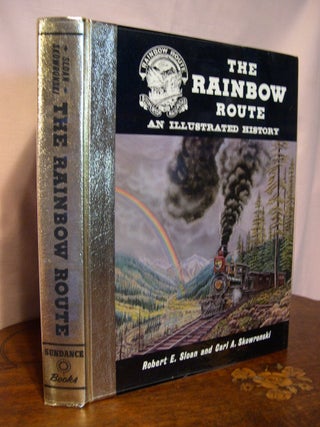 Item #43676 THE RAINBOW ROUTE, AN ILLUSTRATED HISTORY. Robert E. Sloan, Carl A. Skowronski