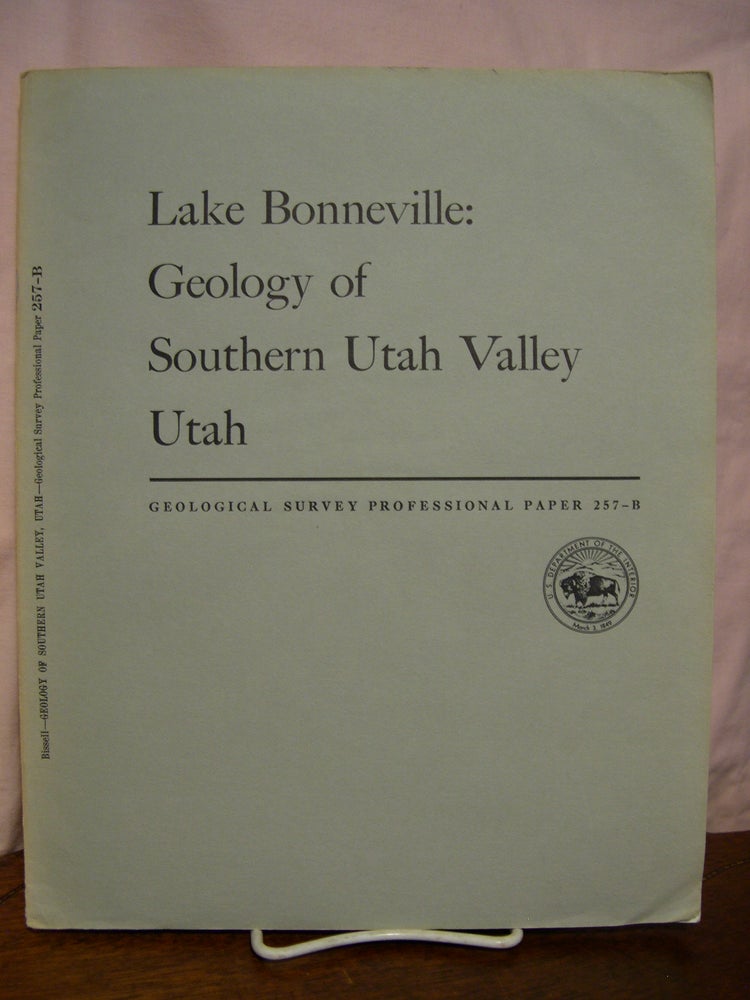 Item #43857 LAKE BONNEVILLE: GEOLOGY OF SOUTHERN UTAH VALLEY, UTAH; PROFESSIONAL PAPER 257-B. Harold J. Bissell.