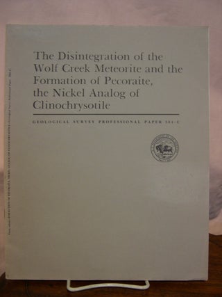 Item #43873 THE DISINTEGRATION OF THE WOLF CREEK METEORITE AND THE FORMATION OF PECORAITE, THE...