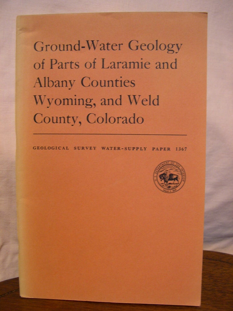 Item #43886 GROUND-WATER GEOLOGY OF PARTS OF LARAMIE AND ALBANY COUNTIES, WYOMING, AND WLD COUNTY, COLORADO, with a section on CHEMICAL QUALITY OF THE GROUND WATER; WATER-SUPPLY PAPER 1367. H. M. Babcock, L J. Bjorklund, L R. Kister.