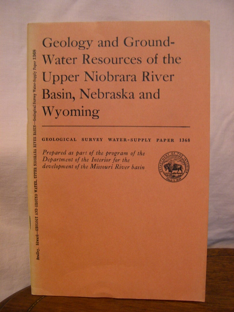 Item #43887 GEOLOGY AND GROUND-WATER RESOURCES OF THE UPPER NIOBRARA RIVER BASIN, NEBRASKA AND WYOMING, with a section on CHEMICAL QUALITY OF THE GROUND WATER; WATER-SUPPLY PAPER 1368. Edward Bradley, F H. Rainwater.